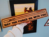 May the Force be with you. Wood Sign