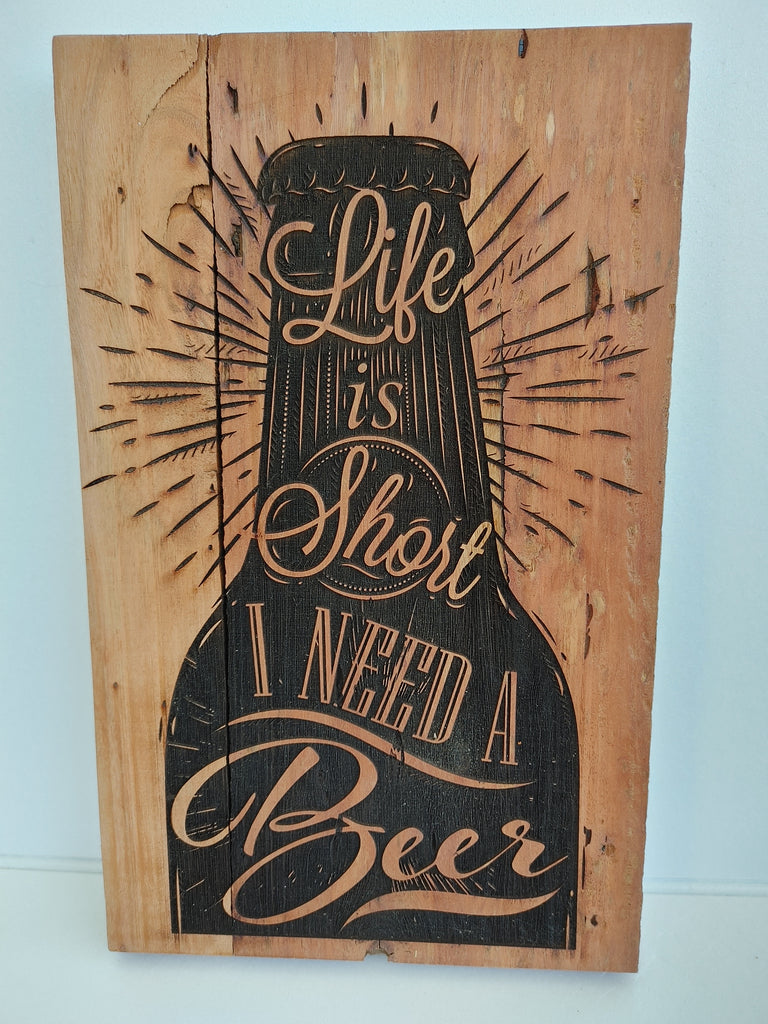 Life is Short I Need a Beer Wood Sign