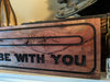 May the Force be with you quote on Wood Sign
